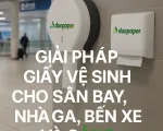 Giải pháp giấy vệ sinh chuyên dụng cho sân bay, nhà ga, bến xe, cảng