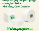 Giải pháp giấy chuyên dụng cho Nhà hàng, Cafe, Quán ăn (F&B)